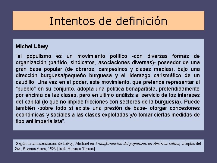 Intentos de definición Michel Löwy “el populismo es un movimiento político -con diversas formas