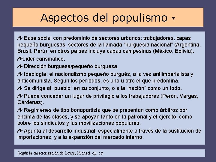 Aspectos del populismo * Base social con predominio de sectores urbanos: trabajadores, capas pequeño