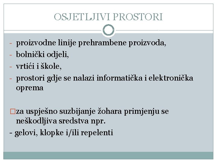 OSJETLJIVI PROSTORI - proizvodne linije prehrambene proizvoda, - bolnički odjeli, - vrtići i škole,