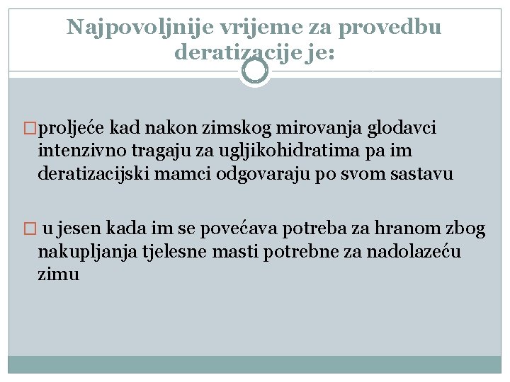 Najpovoljnije vrijeme za provedbu deratizacije je: �proljeće kad nakon zimskog mirovanja glodavci intenzivno tragaju