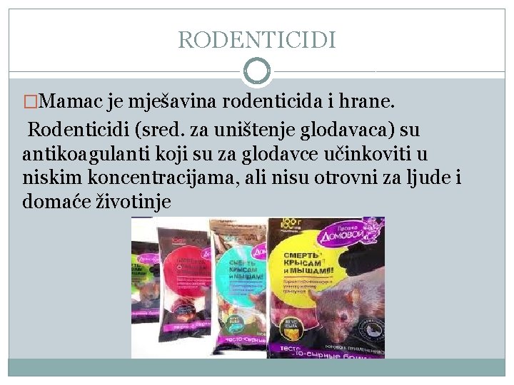 RODENTICIDI �Mamac je mješavina rodenticida i hrane. Rodenticidi (sred. za uništenje glodavaca) su antikoagulanti