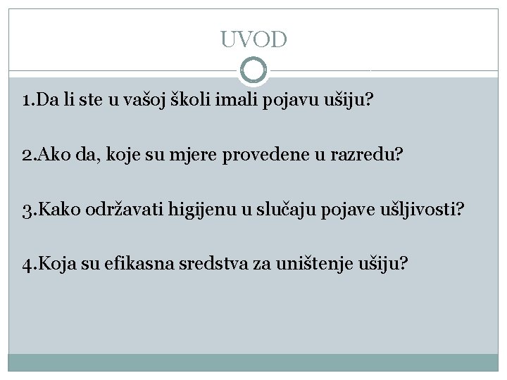 UVOD 1. Da li ste u vašoj školi imali pojavu ušiju? 2. Ako da,