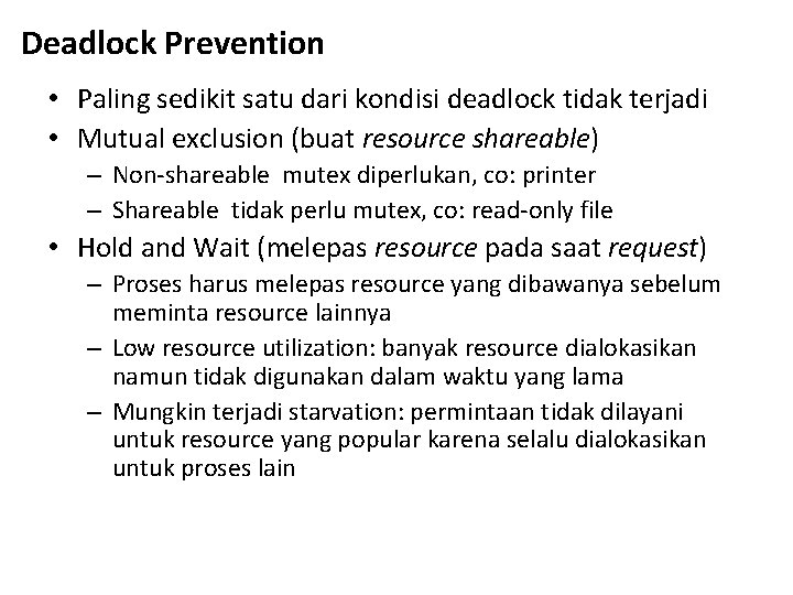 Deadlock Prevention • Paling sedikit satu dari kondisi deadlock tidak terjadi • Mutual exclusion Deadlock Prevention • Paling sedikit satu dari kondisi deadlock tidak terjadi • Mutual exclusion