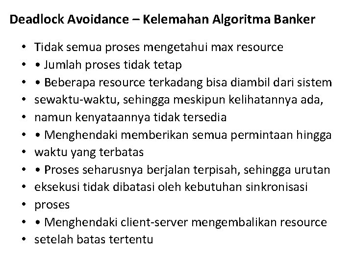 Deadlock Avoidance – Kelemahan Algoritma Banker • • • Tidak semua proses mengetahui max Deadlock Avoidance – Kelemahan Algoritma Banker • • • Tidak semua proses mengetahui max