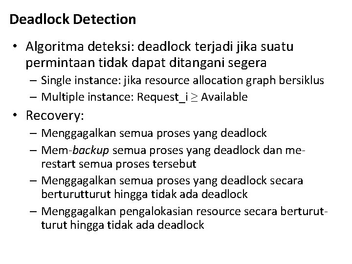 Deadlock Detection • Algoritma deteksi: deadlock terjadi jika suatu permintaan tidak dapat ditangani segera Deadlock Detection • Algoritma deteksi: deadlock terjadi jika suatu permintaan tidak dapat ditangani segera
