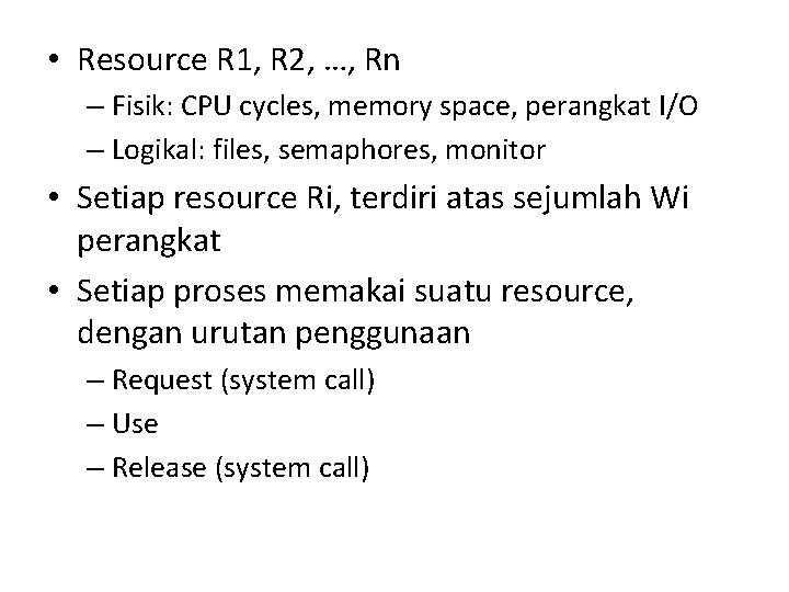 • Resource R 1, R 2, …, Rn – Fisik: CPU cycles, memory • Resource R 1, R 2, …, Rn – Fisik: CPU cycles, memory