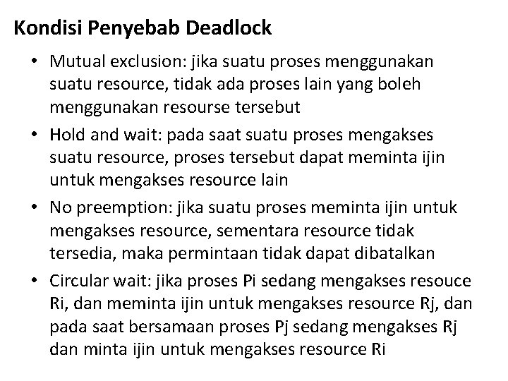 Kondisi Penyebab Deadlock • Mutual exclusion: jika suatu proses menggunakan suatu resource, tidak ada Kondisi Penyebab Deadlock • Mutual exclusion: jika suatu proses menggunakan suatu resource, tidak ada