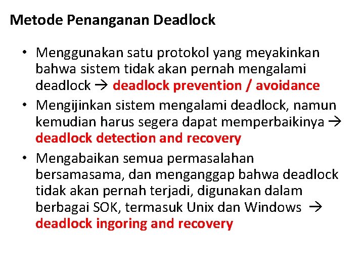 Metode Penanganan Deadlock • Menggunakan satu protokol yang meyakinkan bahwa sistem tidak akan pernah Metode Penanganan Deadlock • Menggunakan satu protokol yang meyakinkan bahwa sistem tidak akan pernah