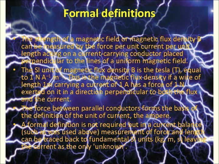 Formal definitions • The strength of a magnetic field or magnetic flux density B