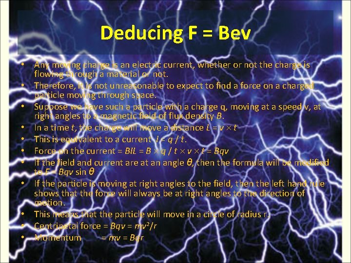 Deducing F = Bev • Any moving charge is an electric current, whether or