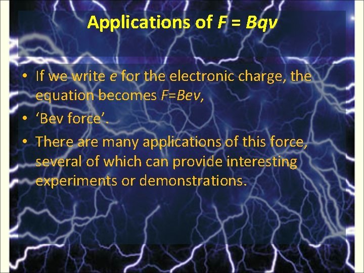 Applications of F = Bqv • If we write e for the electronic charge,