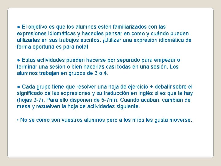 ● El objetivo es que los alumnos estén familiarizados con las expresiones idiomáticas y