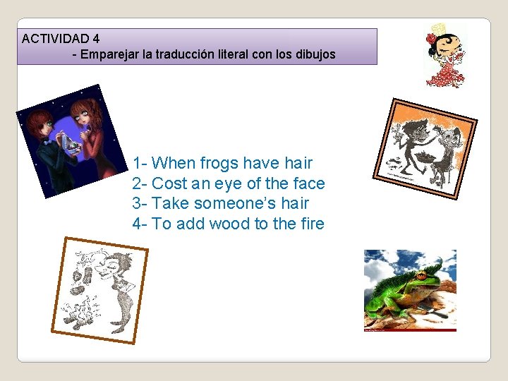 ACTIVIDAD 4 - Emparejar la traducción literal con los dibujos 1 - When frogs