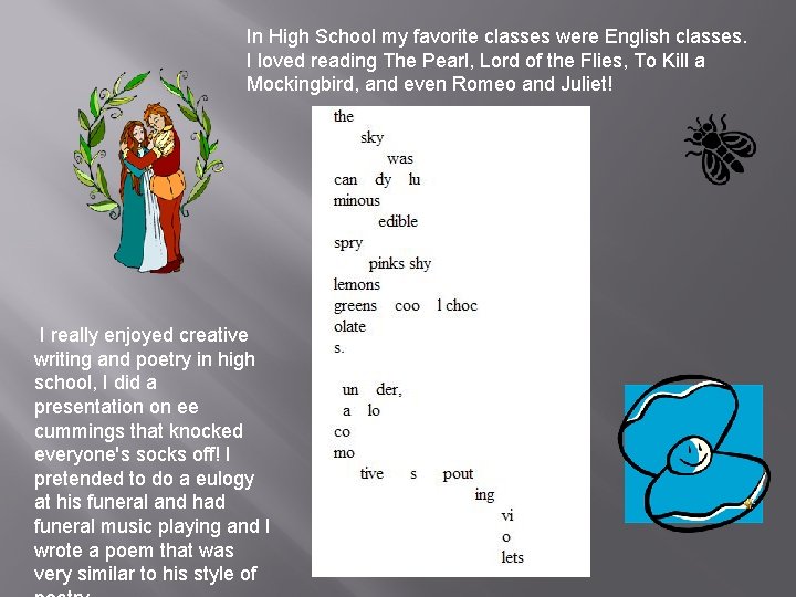 In High School my favorite classes were English classes. I loved reading The Pearl,