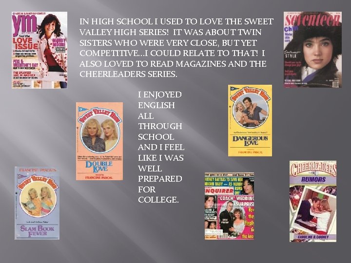 IN HIGH SCHOOL I USED TO LOVE THE SWEET VALLEY HIGH SERIES! IT WAS