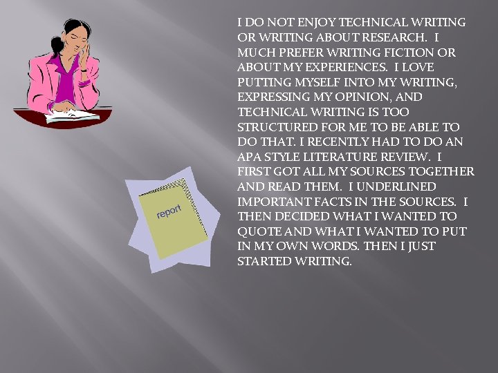 I DO NOT ENJOY TECHNICAL WRITING OR WRITING ABOUT RESEARCH. I MUCH PREFER WRITING