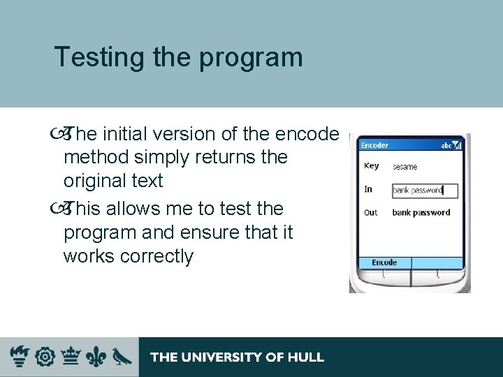 Testing the program The initial version of the encode method simply returns the original Testing the program The initial version of the encode method simply returns the original