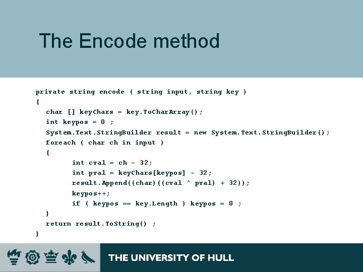 The Encode method private string encode ( string input, string key ) { char The Encode method private string encode ( string input, string key ) { char