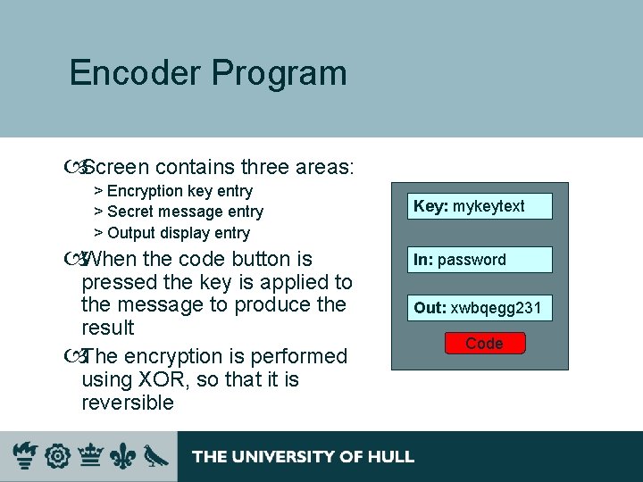 Encoder Program Screen contains three areas: > Encryption key entry > Secret message entry Encoder Program Screen contains three areas: > Encryption key entry > Secret message entry