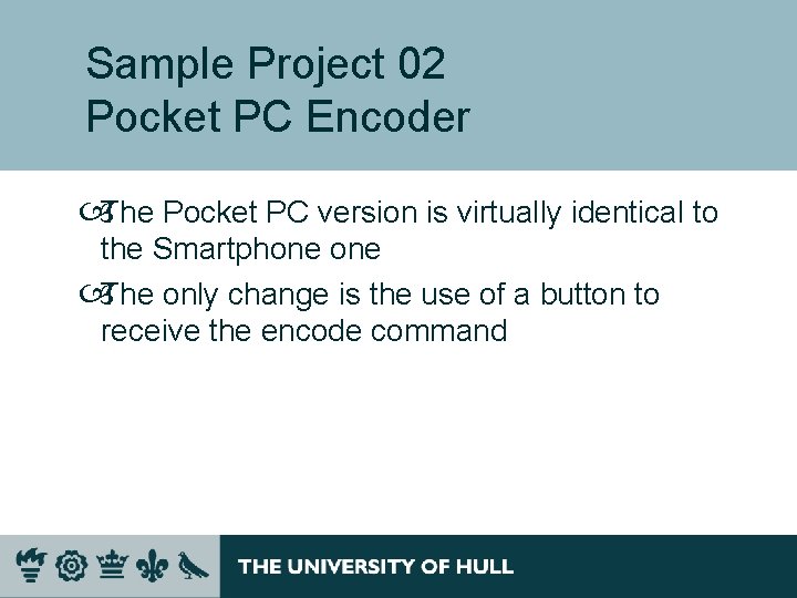 Sample Project 02 Pocket PC Encoder The Pocket PC version is virtually identical to Sample Project 02 Pocket PC Encoder The Pocket PC version is virtually identical to
