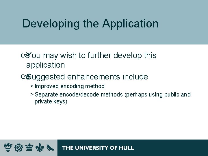 Developing the Application You may wish to further develop this application Suggested enhancements include Developing the Application You may wish to further develop this application Suggested enhancements include