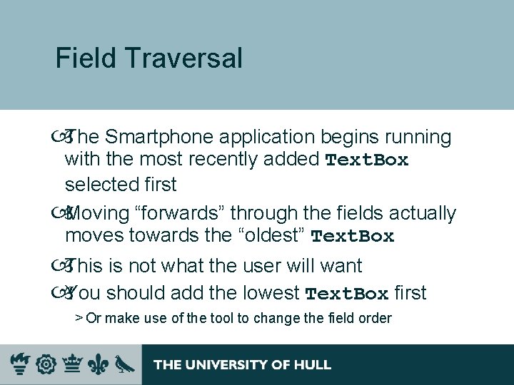 Field Traversal The Smartphone application begins running with the most recently added Text. Box Field Traversal The Smartphone application begins running with the most recently added Text. Box