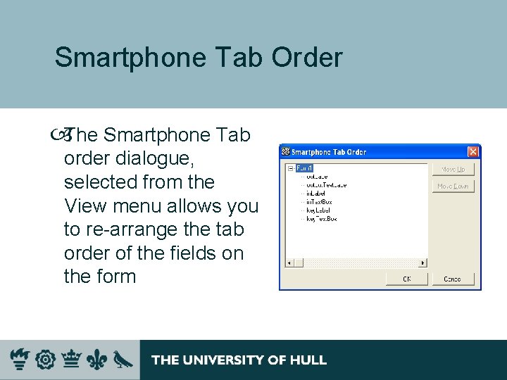 Smartphone Tab Order The Smartphone Tab order dialogue, selected from the View menu allows Smartphone Tab Order The Smartphone Tab order dialogue, selected from the View menu allows