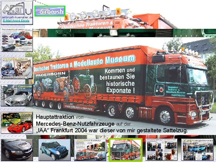 airbrush-kuenstler. de E-Mail André Eisele 2 verschiedene Lack-Systeme: 2 -K Acryl und PVC-LKW-Planenlack. Hauptattraktion