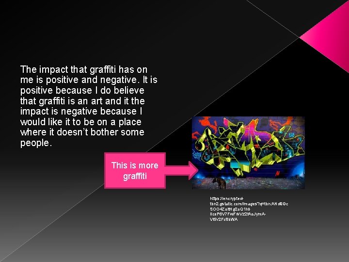 The impact that graffiti has on me is positive and negative. It is positive