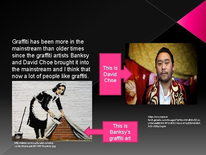 Graffiti has been more in the mainstream than older times since the graffiti artists