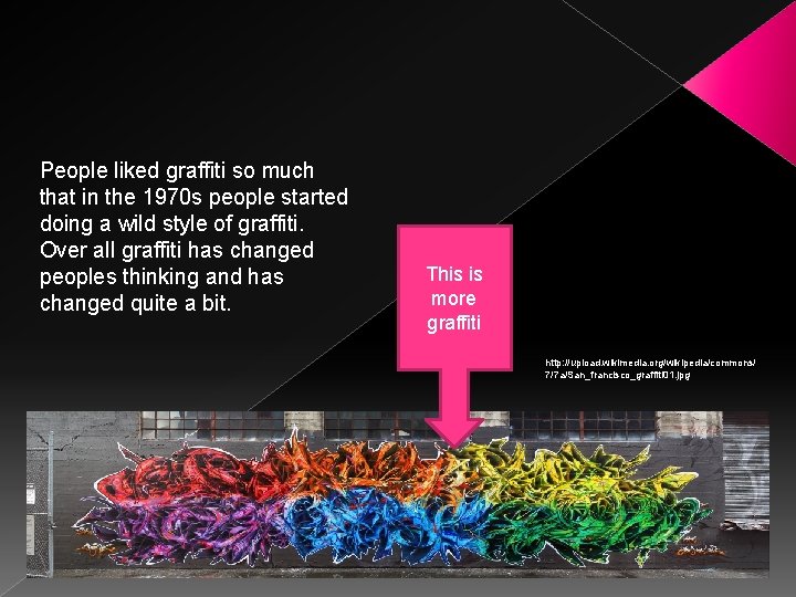 People liked graffiti so much that in the 1970 s people started doing a