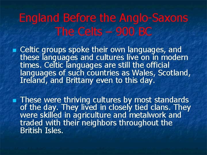 England Before the Anglo-Saxons The Celts – 900 BC n n Celtic groups spoke