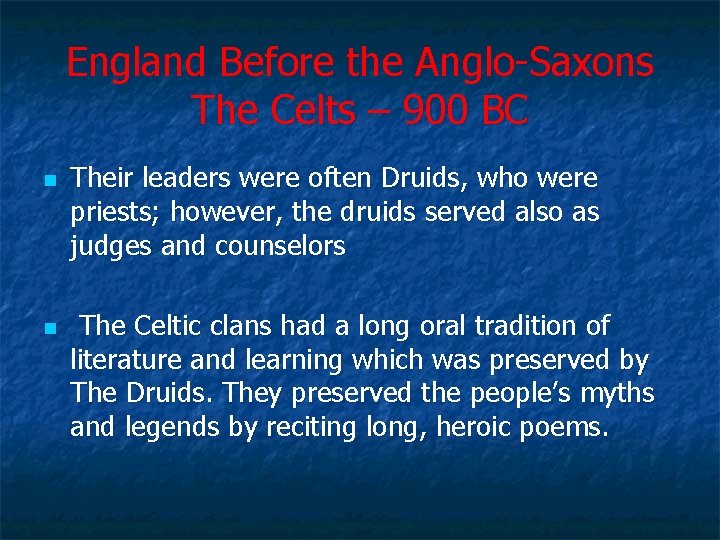 England Before the Anglo-Saxons The Celts – 900 BC n n Their leaders were