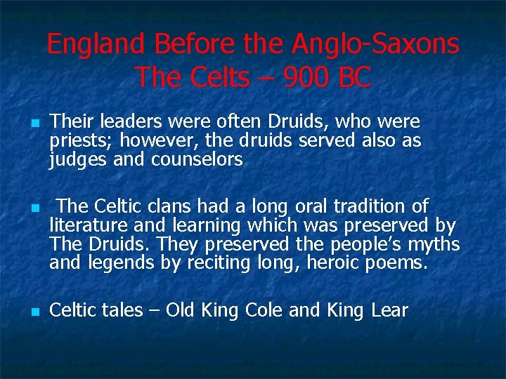 England Before the Anglo-Saxons The Celts – 900 BC n n n Their leaders