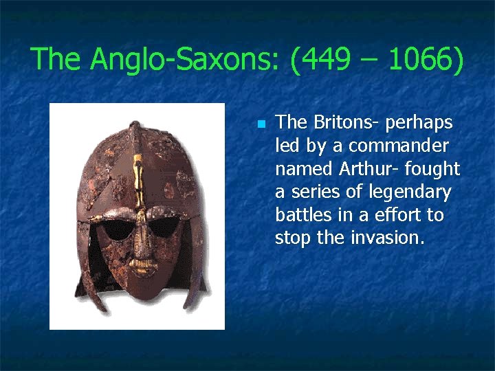 The Anglo-Saxons: (449 – 1066) n The Britons- perhaps led by a commander named