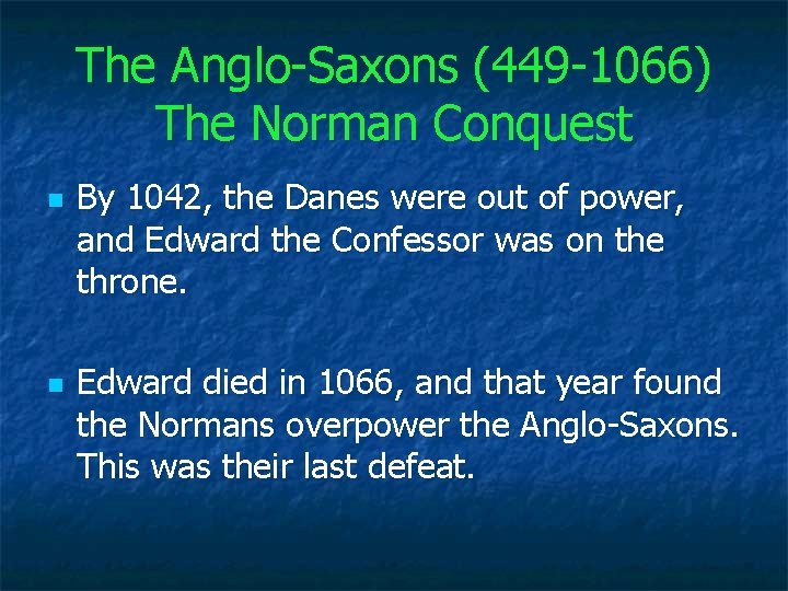 The Anglo-Saxons (449 -1066) The Norman Conquest n n By 1042, the Danes were