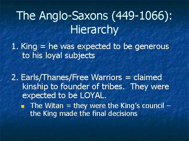 The Anglo-Saxons (449 -1066): Hierarchy 1. King = he was expected to be generous