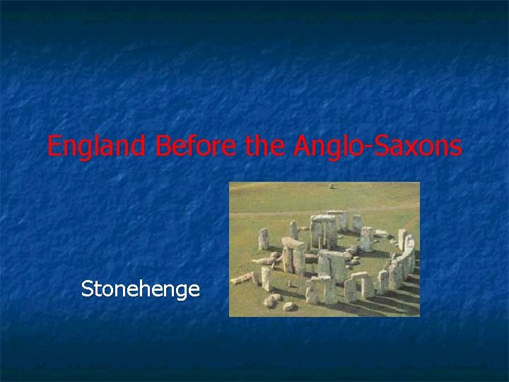 England Before the Anglo-Saxons Stonehenge 