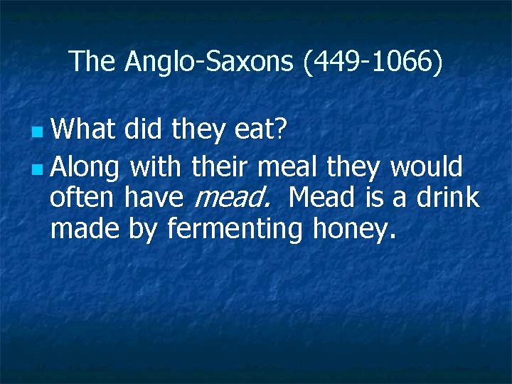 The Anglo-Saxons (449 -1066) n What did they eat? n Along with their meal