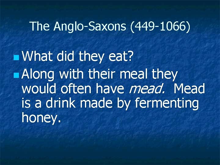 The Anglo-Saxons (449 -1066) n What did they eat? n Along with their meal