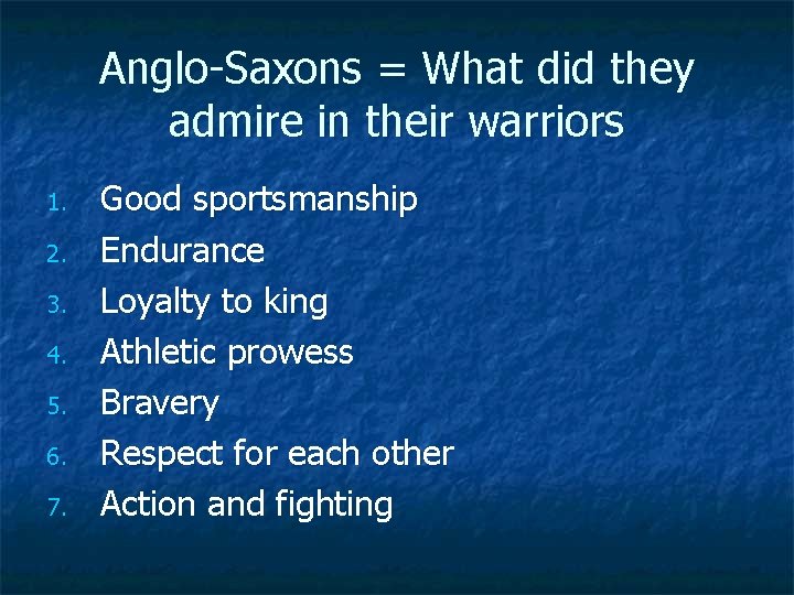 Anglo-Saxons = What did they admire in their warriors 1. 2. 3. 4. 5.