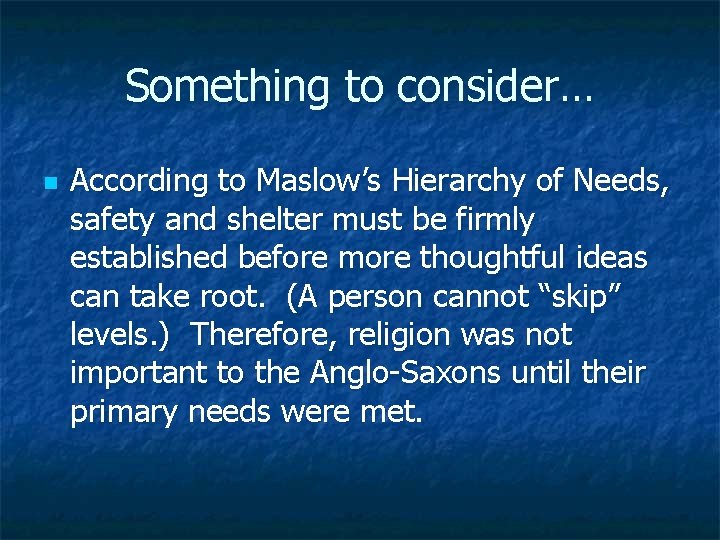 Something to consider… n According to Maslow’s Hierarchy of Needs, safety and shelter must