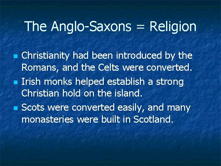 The Anglo-Saxons = Religion n Christianity had been introduced by the Romans, and the