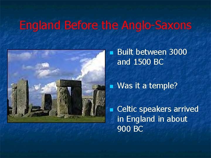 England Before the Anglo-Saxons n n n Built between 3000 and 1500 BC Was