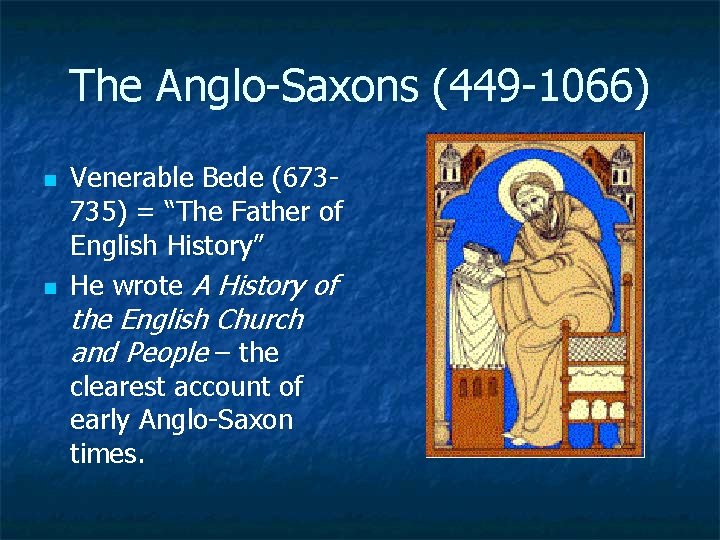 The Anglo-Saxons (449 -1066) n n Venerable Bede (673735) = “The Father of English