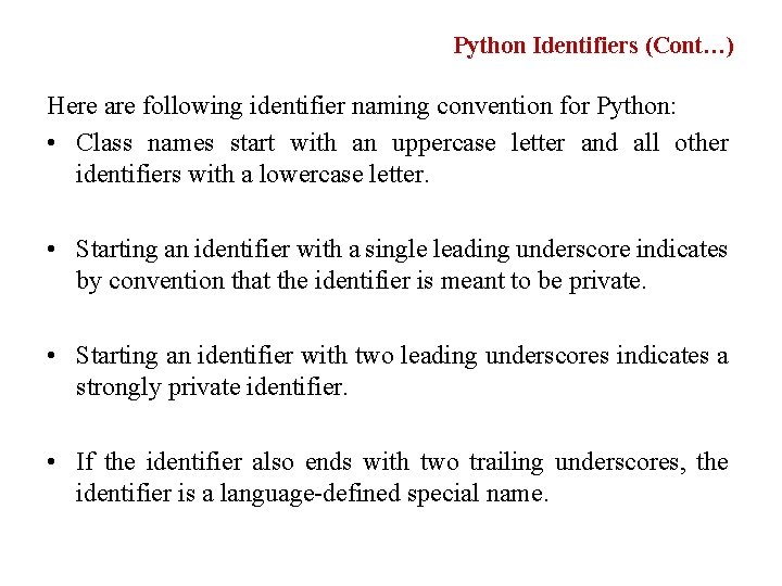 Python Identifiers (Cont…) Here are following identifier naming convention for Python: • Class names Python Identifiers (Cont…) Here are following identifier naming convention for Python: • Class names