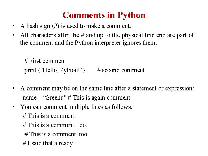 Comments in Python • A hash sign (#) is used to make a comment. Comments in Python • A hash sign (#) is used to make a comment.