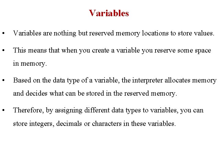 Variables • Variables are nothing but reserved memory locations to store values. • This Variables • Variables are nothing but reserved memory locations to store values. • This
