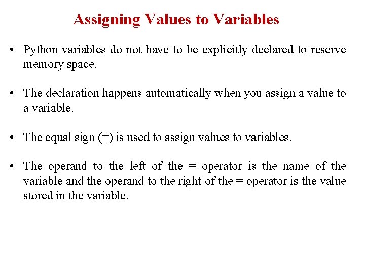 Assigning Values to Variables • Python variables do not have to be explicitly declared Assigning Values to Variables • Python variables do not have to be explicitly declared