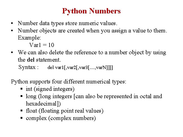 Python Numbers • Number data types store numeric values. • Number objects are created Python Numbers • Number data types store numeric values. • Number objects are created